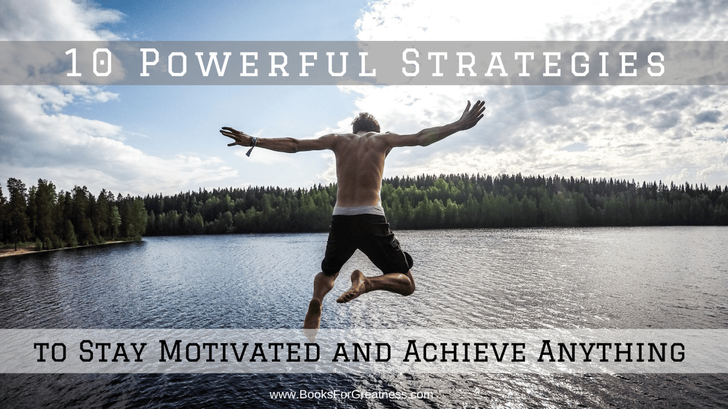 10 Powerful Strategies to Stay Motivated and Achieve Anything – Books ...