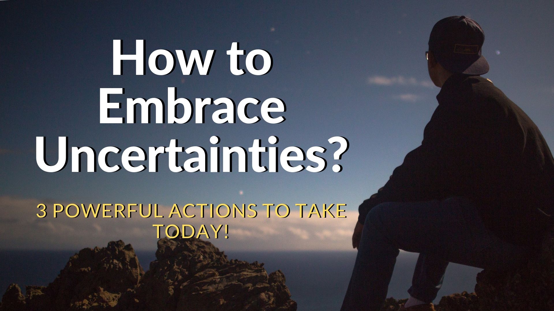 powerful ways on how to embrace uncertainties