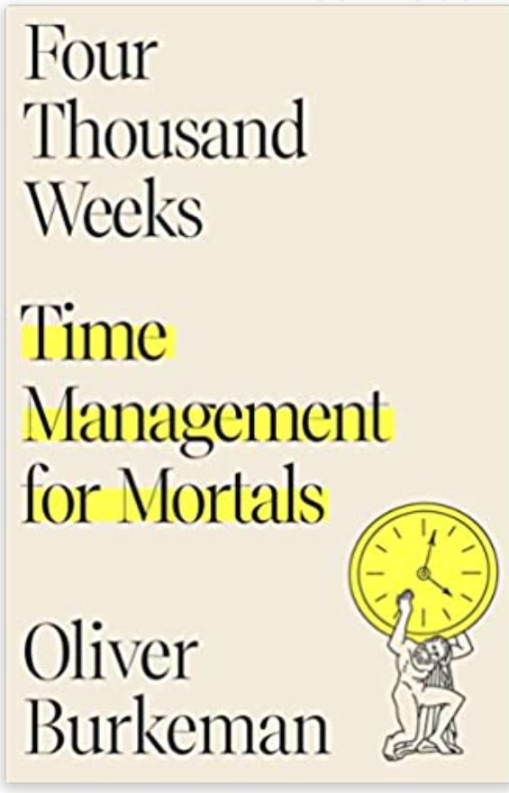 Four Thousand Weeks: Time Management for Mortals