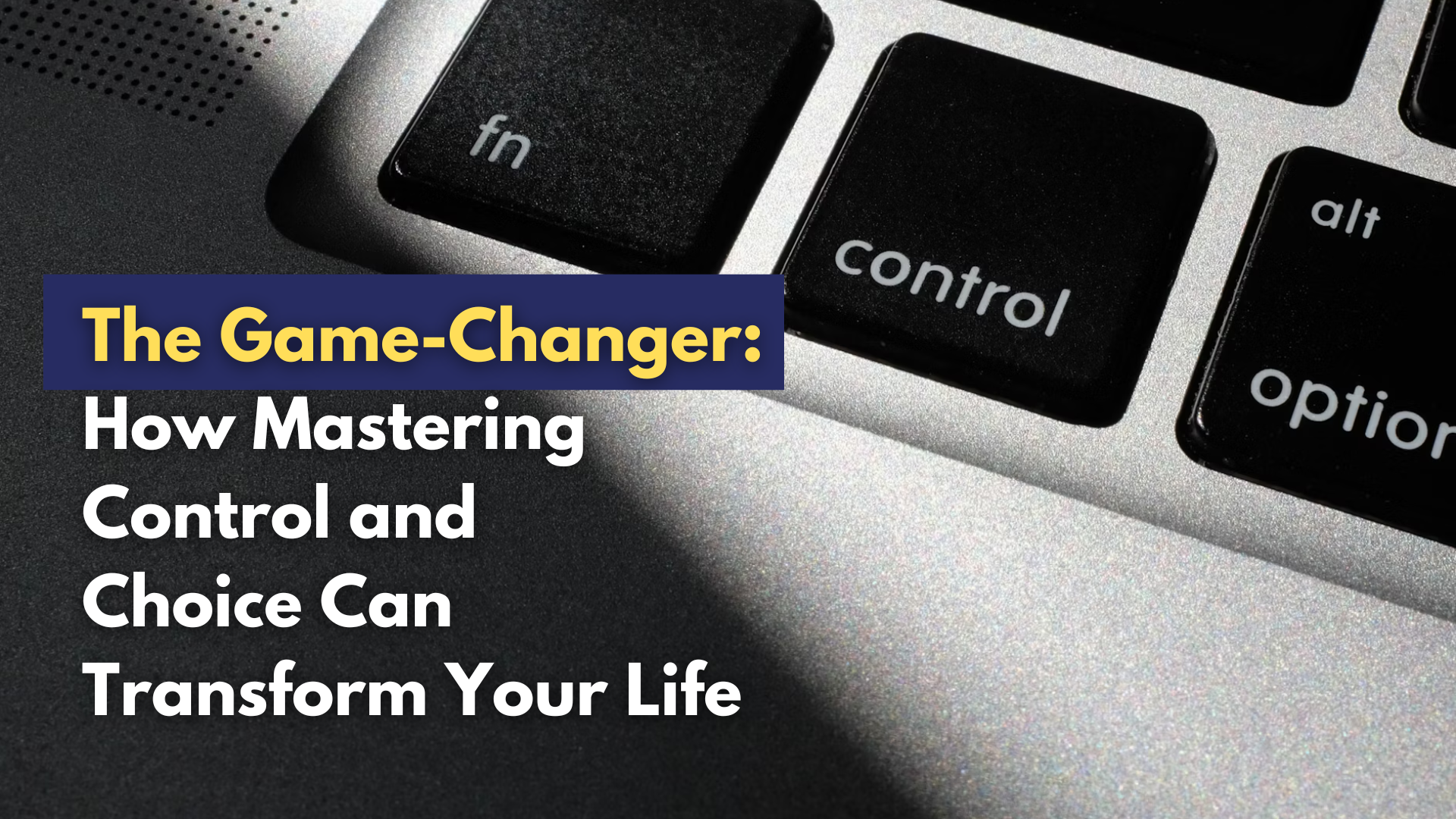 The GameChanger How Mastering Control and Choice Can Transform Your