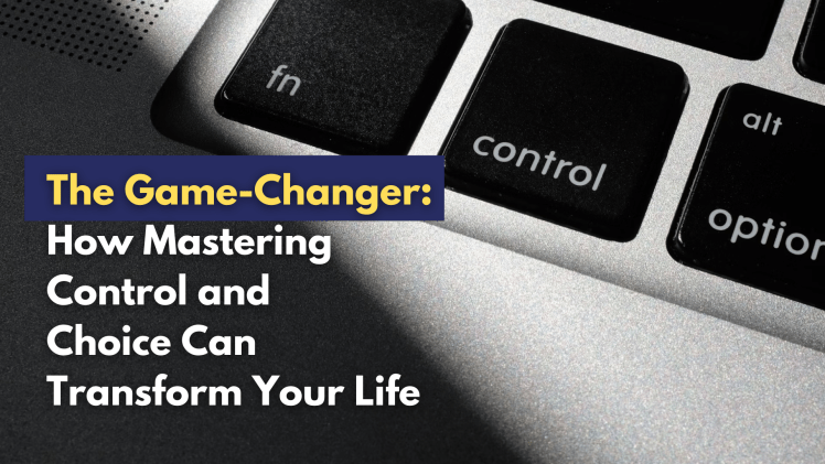 The Game-Changer How Mastering Control and Choice Can Transform Your Life blog image