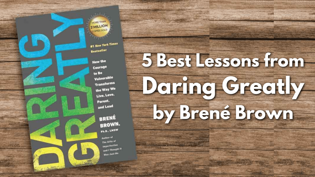 5 Best Lessons from Daring Greatly by Brené Brown – Books for Greatness