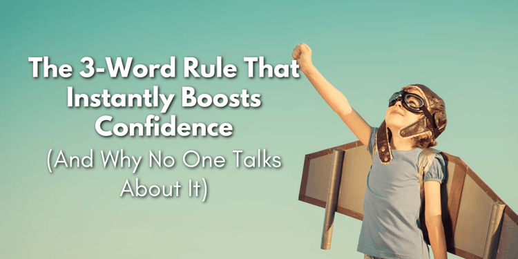 The 3-Word Rule That Instantly Boosts Confidence (And Why No One Talks About It) blog image