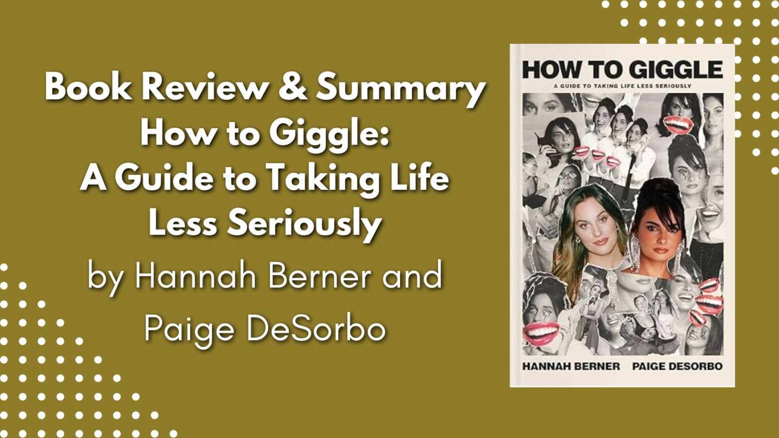 Book Review & Summary How to Giggle A Guide to Taking Life Less Seriously by Hannah Berner and Paige DeSorbo blog cover