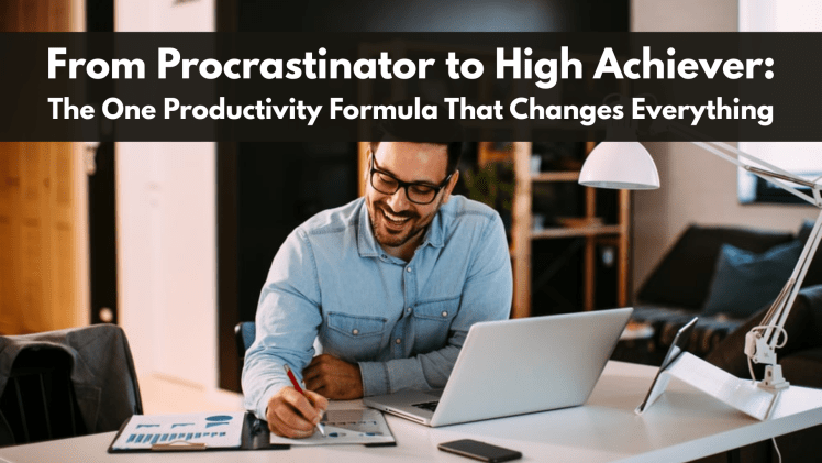 From Procrastinator to High Achiever The One Productivity Formula That Changes Everything blog image